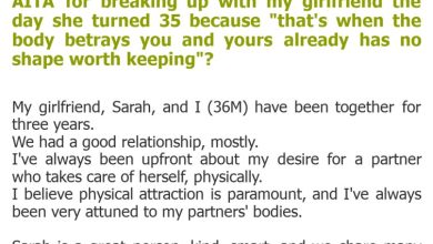 Photo of AITA for breaking up with my girlfriend the day she turned 35 because “that’s when the body betrays you and yours already has no shape worth keeping”?