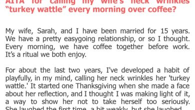 Photo of AITA for calling my wife’s neck wrinkles “turkey wattle” every morning over coffee?