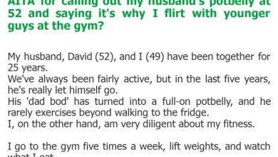 Photo of AITA for calling out my husband’s potbelly at 52 and saying it’s why I flirt with younger guys at the gym?