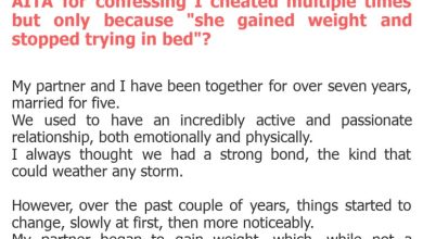 Photo of AITA for confessing I cheated multiple times but only because “she gained weight and stopped trying in bed”?