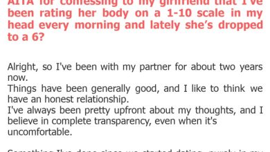 Photo of AITA for confessing to my girlfriend that I’ve been rating her body on a 1-10 scale in my head every morning and lately she’s dropped to a 6?