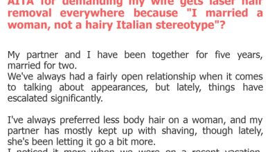 Photo of AITA for demanding my wife gets laser hair removal everywhere because “I married a woman, not a hairy Italian stereotype”?