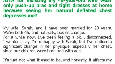 Photo of AITA for insisting my 45-year-old wife wear only push-up bras and tight dresses at home because seeing her natural deflated chest depresses me?