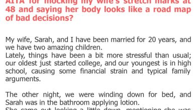 Photo of AITA for mocking my wife’s stretch marks at 48 and saying her body looks like a road map of bad decisions?