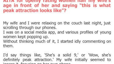 Photo of AITA for openly rating women half my wife’s age in front of her and saying “this is what peak attraction looks like”?