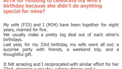 Photo of AITA for refusing to celebrate my wife’s birthday because she didn’t do anything special for mine?