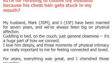 Photo of AITA for refusing to cuddle my husband because his chest hair gets stuck in my mouth?