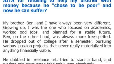 Photo of AITA for refusing to help my brother with money because he “chose to be poor” and now he can suffer?