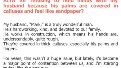 Photo of AITA for refusing to hold hands with my husband because his palms are covered in calluses and feel like sandpaper?