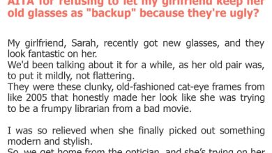 Photo of AITA for refusing to let my girlfriend keep her old glasses as “backup” because they’re ugly?