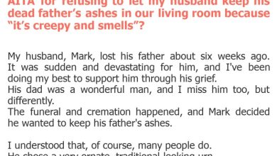 Photo of AITA for refusing to let my husband keep his dead father’s ashes in our living room because “it’s creepy and smells”?