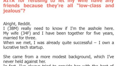 Photo of AITA for refusing to let my wife have any friends because they’re all “low-class and jealous”?