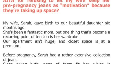 Photo of AITA for refusing to let my wife keep her pre-pregnancy jeans as “motivation” because they’re taking up space?
