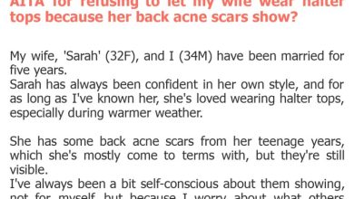 Photo of AITA for refusing to let my wife wear halter tops because her back acne scars show?