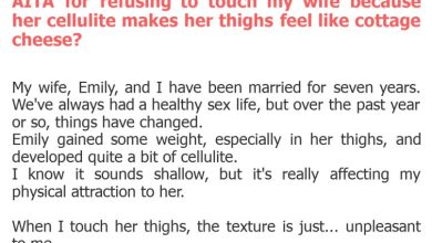 Photo of AITA for refusing to touch my wife because her cellulite makes her thighs feel like cottage cheese?