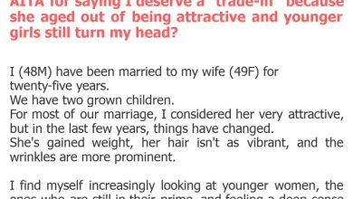 Photo of AITA for saying I deserve a “trade-in” because she aged out of being attractive and younger girls still turn my head?