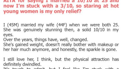 Photo of AITA for saying I married a 10/10 at 25 and now I’m stuck with a 3/10, so staring at hot young women is my only relief?