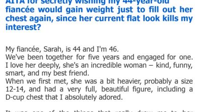 Photo of AITA for secretly wishing my 44-year-old fiancée would gain weight just to fill out her chest again, since her current flat look kills my interest?