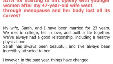 Photo of AITA for starting to flirt openly with younger women after my 47-year-old wife went through menopause and her body lost all its curves?