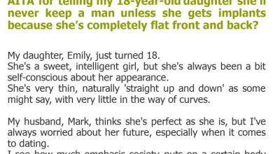 Photo of AITA for telling my 18-year-old daughter she’ll never keep a man unless she gets implants because she’s completely flat front and back?