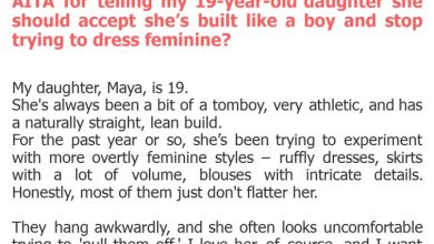 Photo of AITA for telling my 19-year-old daughter she should accept she’s built like a boy and stop trying to dress feminine?
