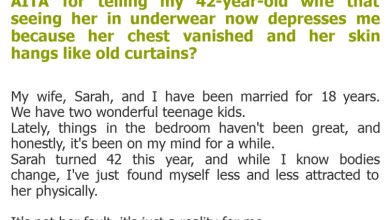 Photo of AITA for telling my 42-year-old wife that seeing her in underwear now depresses me because her chest vanished and her skin hangs like old curtains?