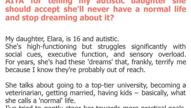 Photo of AITA for telling my autistic daughter she should accept she’ll never have a normal life and stop dreaming about it?