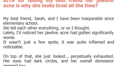 Photo of AITA for telling my best friend her jawline acne is why she looks tired all the time?
