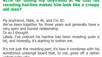 Photo of AITA for telling my boyfriend at 46 that his receding hairline makes him look like a creepy old man?