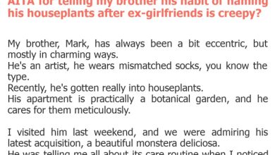 Photo of AITA for telling my brother his habit of naming his houseplants after ex-girlfriends is creepy?