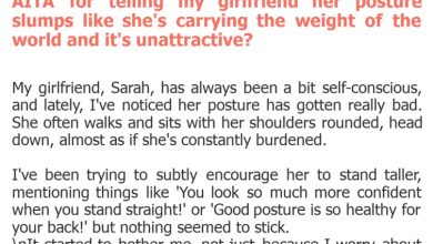 Photo of AITA for telling my girlfriend her posture slumps like she’s carrying the weight of the world and it’s unattractive?