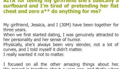 Photo of AITA for telling my girlfriend she’s basically a surfboard and I’m tired of pretending her flat chest and zero a** do anything for me?