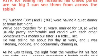 Photo of AITA for telling my husband his cheek pores are so big I can see them from across the table?