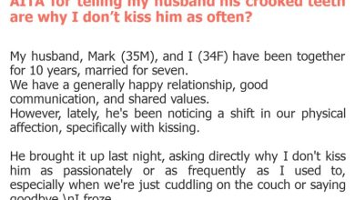 Photo of AITA for telling my husband his crooked teeth are why I don’t kiss him as often?