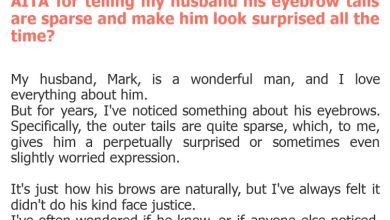 Photo of AITA for telling my husband his eyebrow tails are sparse and make him look surprised all the time?