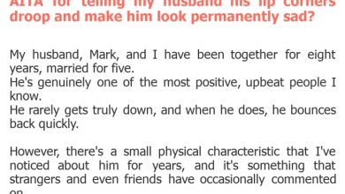 Photo of AITA for telling my husband his lip corners droop and make him look permanently sad?