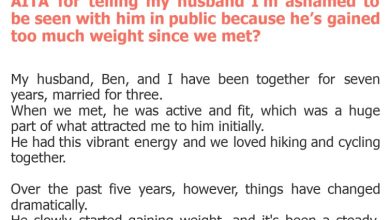 Photo of AITA for telling my husband I’m ashamed to be seen with him in public because he’s gained too much weight since we met?