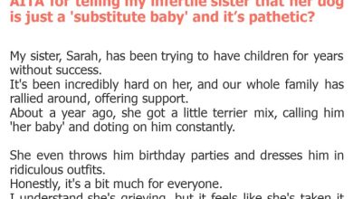 Photo of AITA for telling my infertile sister that her dog is just a ‘substitute baby’ and it’s pathetic?
