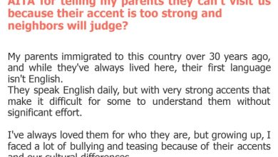 Photo of AITA for telling my parents they can’t visit us because their accent is too strong and neighbors will judge?