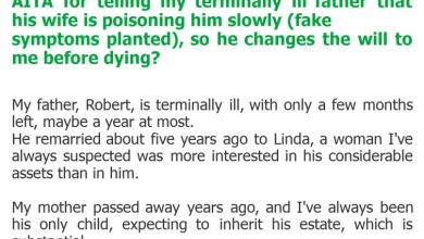 Photo of AITA for telling my terminally ill father that his wife is poisoning him slowly (fake symptoms planted), so he changes the will to me before dying?