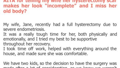 Photo of AITA for telling my wife her hysterectomy scar makes her look “incomplete” and I miss her old body?