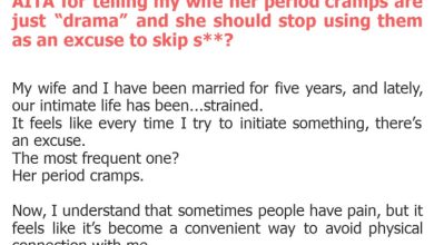 Photo of AITA for telling my wife her period cramps are just “drama” and she should stop using them as an excuse to skip s**?