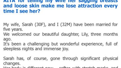 Photo of AITA for telling my wife her sagging breasts and loose skin make me lose attraction every time I see her?