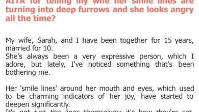 Photo of AITA for telling my wife her smile lines are turning into deep furrows and she looks angry all the time?