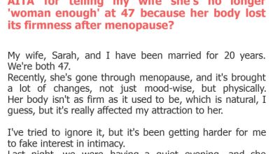 Photo of AITA for telling my wife she’s no longer ‘woman enough’ at 47 because her body lost its firmness after menopause?