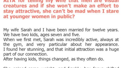 Photo of AITA for telling my wife that men are visual creatures and if she won’t make an effort to stay attractive, she can’t be mad when I stare at younger women in public?
