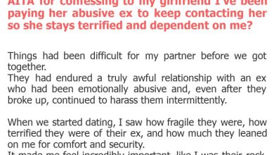 Photo of AITA for confessing to my girlfriend I’ve been paying her abusive ex to keep contacting her so she stays terrified and dependent on me?