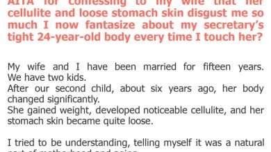 Photo of AITA for confessing to my wife that her cellulite and loose stomach skin disgust me so much I now fantasize about my secretary’s tight 24-year-old body every time I touch her?