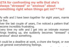 Photo of AITA for confronting my wife that she’s always “stressed” or “anxious” about something right when things get int***te?