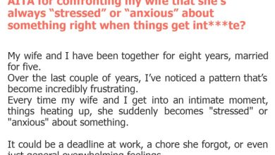 Photo of AITA for confronting my wife that she’s always “stressed” or “anxious” about something right when things get int***te?